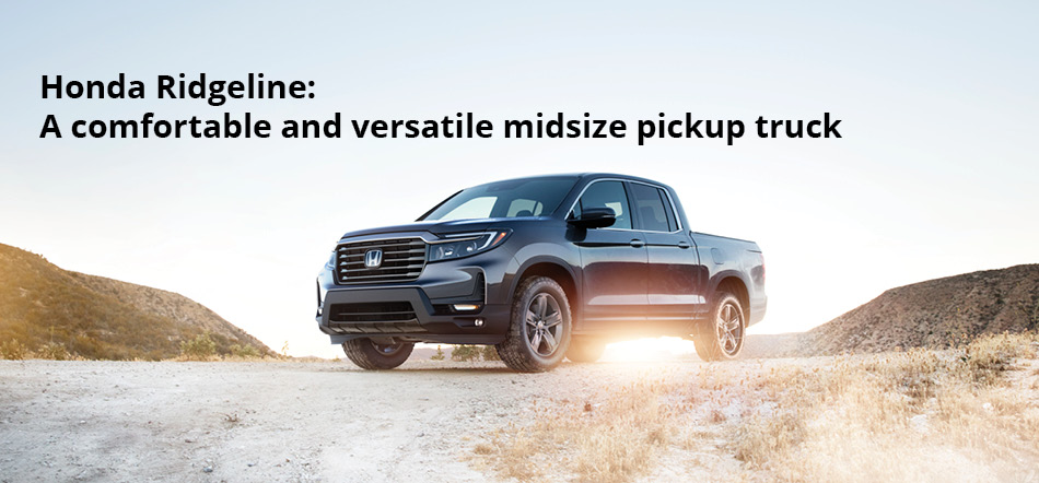 Honda Ridgeline: A comfortable and versatile midsize pickup truck